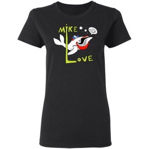 Mike Love Don't Go Near The Water The Beach Boys Shirt, Hoodie, Tank 18