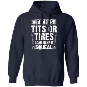 If It Has Tits Or Tires I Can Make It Squeal Mechanic Shirt, Hoodie, Tank 24