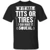 If It Has Tits Or Tires I Can Make It Squeal Mechanic Shirt, Hoodie, Tank 1