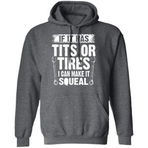If It Has Tits Or Tires I Can Make It Squeal Mechanic Shirt, Hoodie, Tank 25