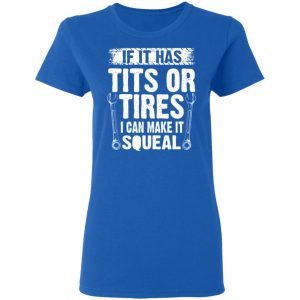 If It Has Tits Or Tires I Can Make It Squeal Mechanic Shirt, Hoodie, Tank 20