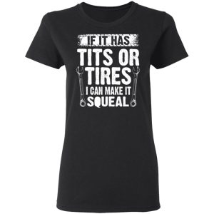 If It Has Tits Or Tires I Can Make It Squeal Mechanic Shirt, Hoodie, Tank 21
