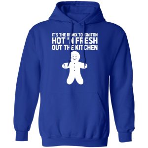 It's The Remix To Igniton Hot 'N Fresh Out The Kitchen Shirt, Hoodie, Tank 25