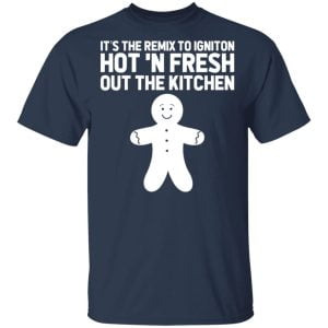 It's The Remix To Igniton Hot 'N Fresh Out The Kitchen Shirt, Hoodie, Tank 16