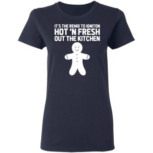 It's The Remix To Igniton Hot 'N Fresh Out The Kitchen Shirt, Hoodie, Tank 18