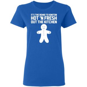 It's The Remix To Igniton Hot 'N Fresh Out The Kitchen Shirt, Hoodie, Tank 19