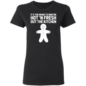 It's The Remix To Igniton Hot 'N Fresh Out The Kitchen Shirt, Hoodie, Tank 20