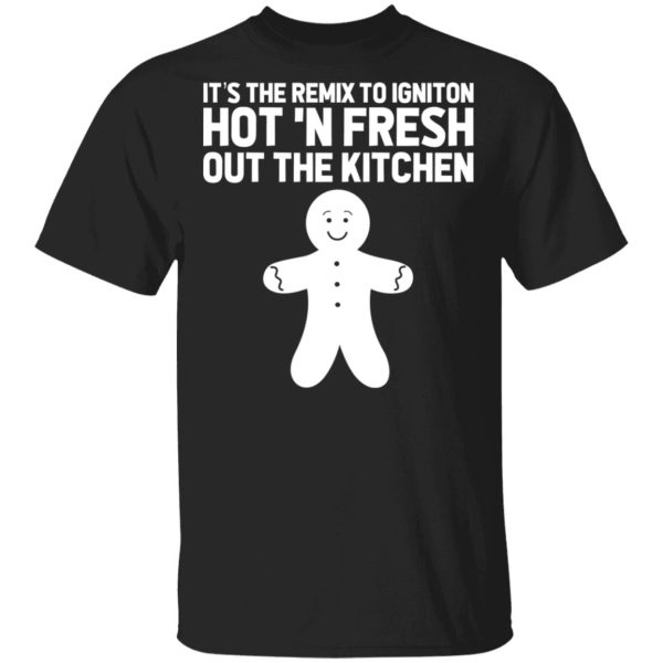 It's The Remix To Igniton Hot 'N Fresh Out The Kitchen Shirt, Hoodie, Tank 3