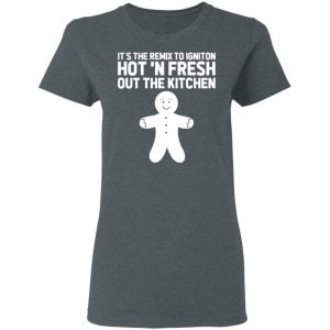 It's The Remix To Igniton Hot 'N Fresh Out The Kitchen Shirt, Hoodie, Tank 21