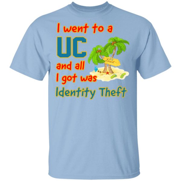 I Went To A UC And All I Got Was Identity Theft Shirt, Hoodie, Tank 3