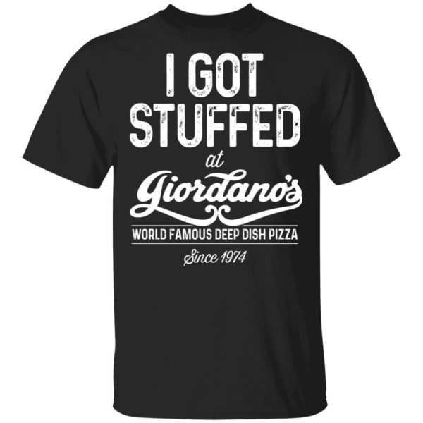 I Got Stuffed At Giordano's World Famous Deep Dish Pizza Shirt, Hoodie, Tank 3