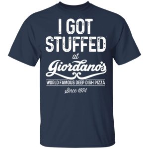 I Got Stuffed At Giordano's World Famous Deep Dish Pizza Shirt, Hoodie, Tank 8