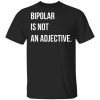 Bipolar Is Not An Adjective Shirt, Hoodie, Tank 1