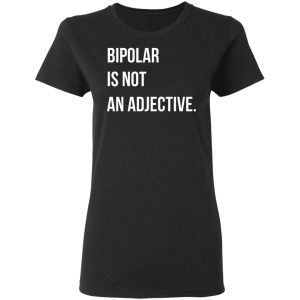 Bipolar Is Not An Adjective Shirt, Hoodie, Tank 18