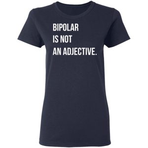 Bipolar Is Not An Adjective Shirt, Hoodie, Tank 20