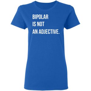 Bipolar Is Not An Adjective Shirt, Hoodie, Tank 21