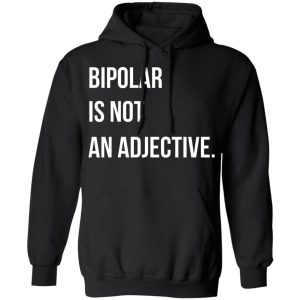 Bipolar Is Not An Adjective Shirt, Hoodie, Tank 22