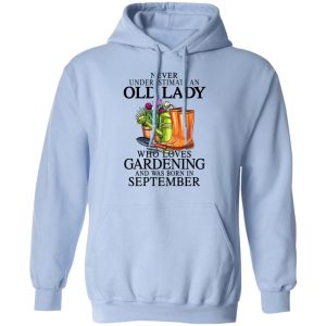 Never Underestimate An Old Lady Who Loves Gardening And Was Born In September Shirt, Hoodie, Tank 25 Never Underestimate An Old Lady Who Loves Gardening And Was Born In September Shirt, Hoodie, Tank 25