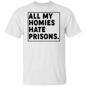 All My Homies Hate Prisons Shirt, Hoodie, Tank 15