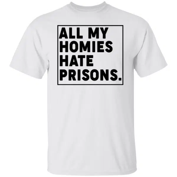 All My Homies Hate Prisons Shirt, Hoodie, Tank 4