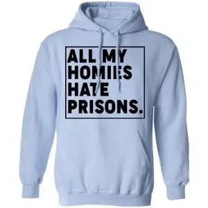 All My Homies Hate Prisons Shirt, Hoodie, Tank 25