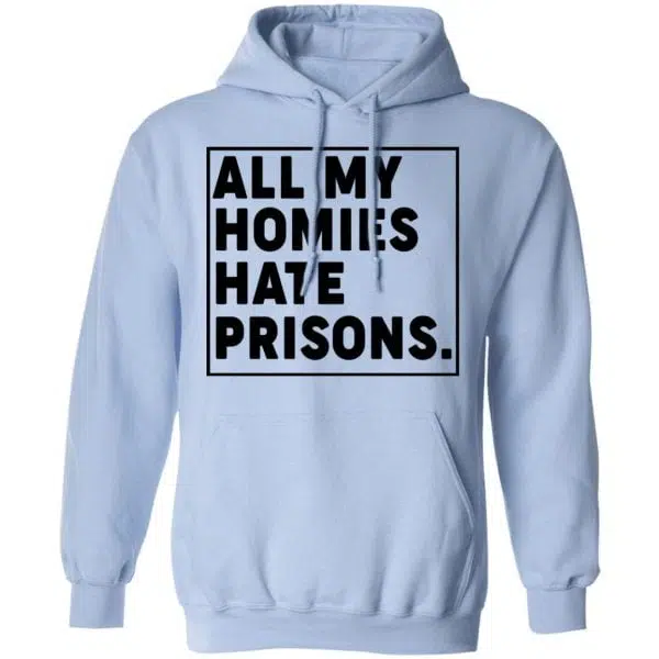 All My Homies Hate Prisons Shirt, Hoodie, Tank 14