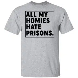 All My Homies Hate Prisons Shirt, Hoodie, Tank 16