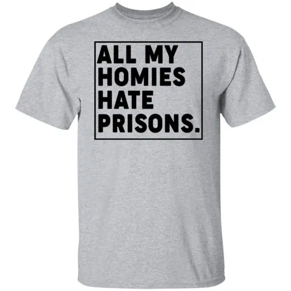 All My Homies Hate Prisons Shirt, Hoodie, Tank 5