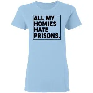 All My Homies Hate Prisons Shirt, Hoodie, Tank 17