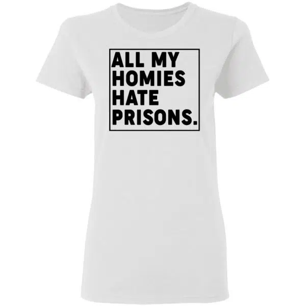 All My Homies Hate Prisons Shirt, Hoodie, Tank 7