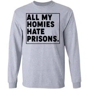 All My Homies Hate Prisons Shirt, Hoodie, Tank 20