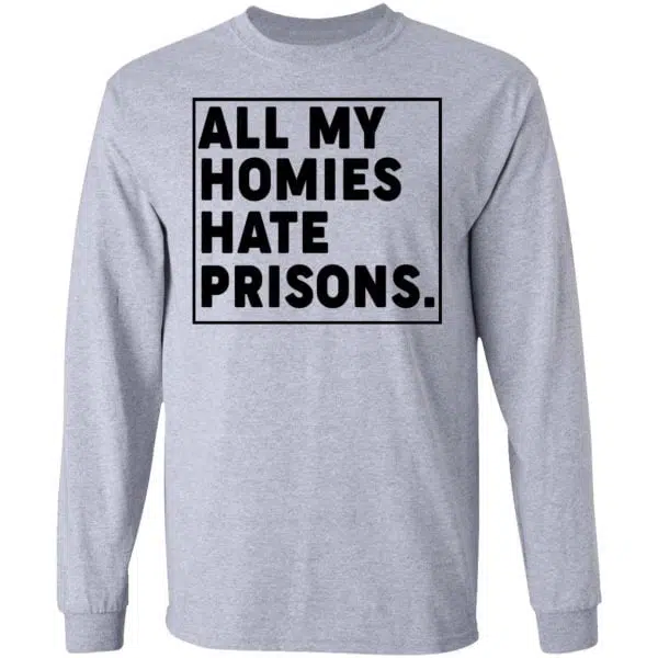All My Homies Hate Prisons Shirt, Hoodie, Tank 9