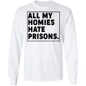All My Homies Hate Prisons Shirt, Hoodie, Tank 21