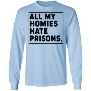 All My Homies Hate Prisons Shirt, Hoodie, Tank 22