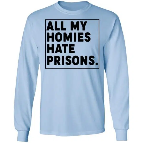 All My Homies Hate Prisons Shirt, Hoodie, Tank 11