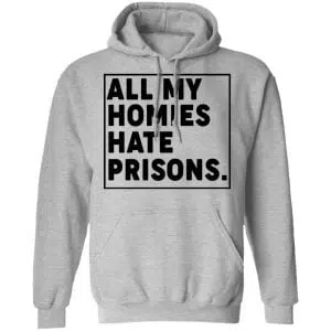 All My Homies Hate Prisons Shirt, Hoodie, Tank 23