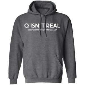 Q Isn't Real Disinformation Isn't Necessary Shirt, Hoodie, Tank 24