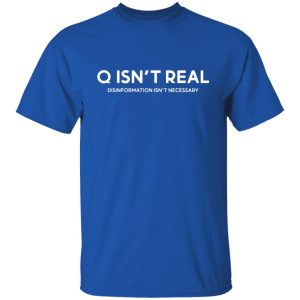 Q Isn't Real Disinformation Isn't Necessary Shirt, Hoodie, Tank 17
