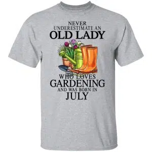 Never Underestimate An Old Lady Who Loves Gardening And Was Born In July Shirt, Hoodie, Tank 16