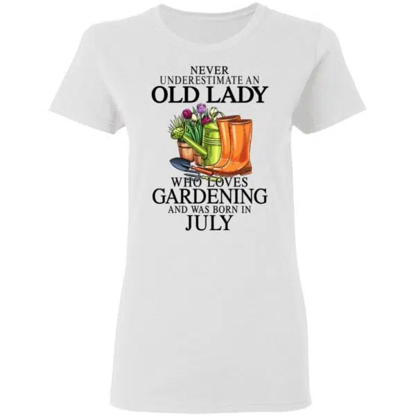 Never Underestimate An Old Lady Who Loves Gardening And Was Born In July Shirt, Hoodie, Tank 7