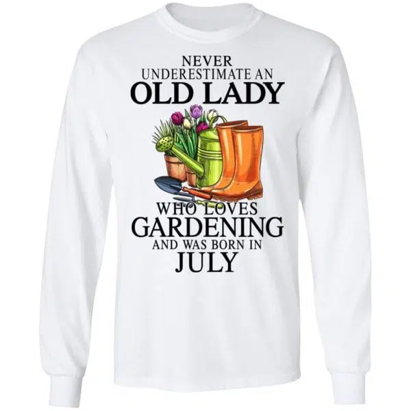 Never Underestimate An Old Lady Who Loves Gardening And Was Born In July Shirt, Hoodie, Tank 10