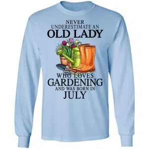 Never Underestimate An Old Lady Who Loves Gardening And Was Born In July Shirt, Hoodie, Tank 22