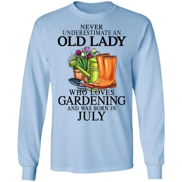 Never Underestimate An Old Lady Who Loves Gardening And Was Born In July Shirt, Hoodie, Tank 11