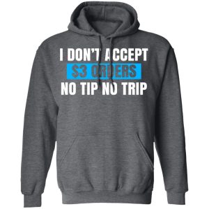 I Don't Accept $3 Orders No Tip No Trip Shirt, Hoodie, Tank 24