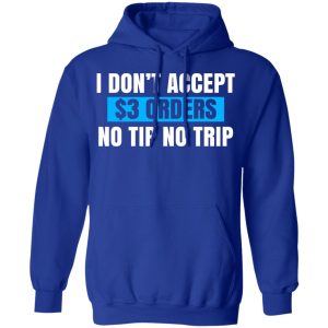 I Don't Accept $3 Orders No Tip No Trip Shirt, Hoodie, Tank 25