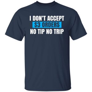 I Don't Accept $3 Orders No Tip No Trip Shirt, Hoodie, Tank 16