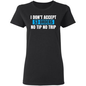 I Don't Accept $3 Orders No Tip No Trip Shirt, Hoodie, Tank 18