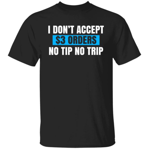 I Don't Accept $3 Orders No Tip No Trip Shirt, Hoodie, Tank 3