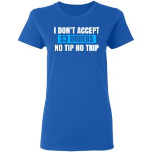 I Don't Accept $3 Orders No Tip No Trip Shirt, Hoodie, Tank 21