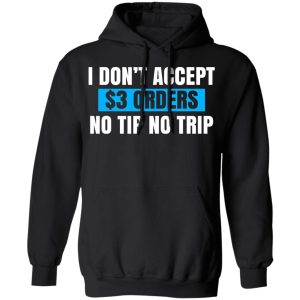 I Don't Accept $3 Orders No Tip No Trip Shirt, Hoodie, Tank 22